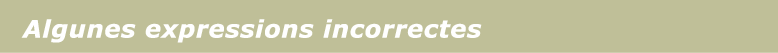 Algunes expressions incorrectes